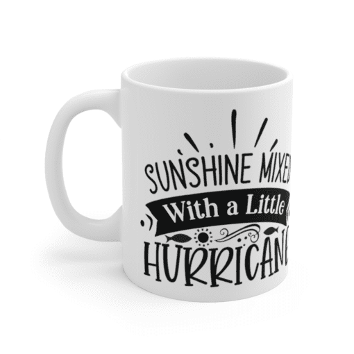 Sunshine Mixed with a Little Hurricane – White 11oz Ceramic Coffee Mug
