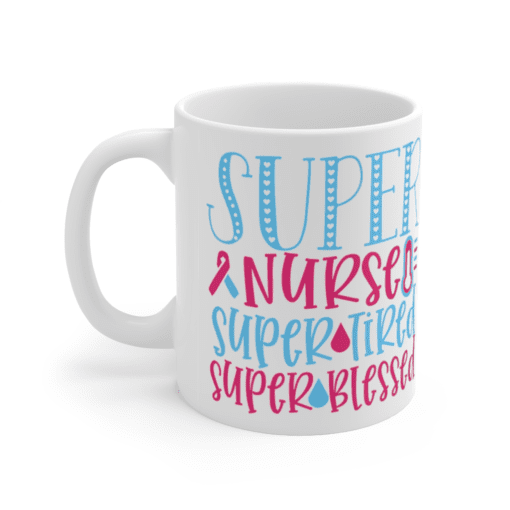 Super Nurse Super Tired Super Blessed – White 11oz Ceramic Coffee Mug