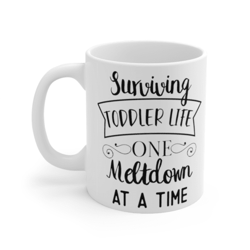 Surviving Toddler Life One Meltdown At A Time – White 11oz Ceramic Coffee Mug (2)