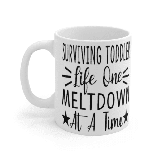 Surviving Toddler Life One Meltdown At A Time – White 11oz Ceramic Coffee Mug
