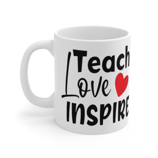 Teach Love Inspire – White 11oz Ceramic Coffee Mug (3)