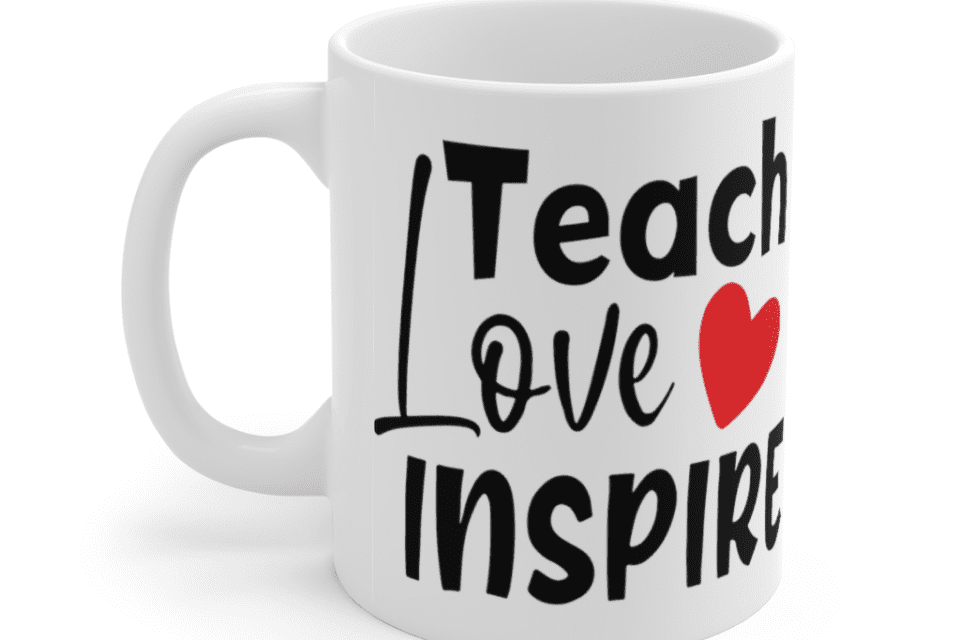Teach Love Inspire – White 11oz Ceramic Coffee Mug (3)