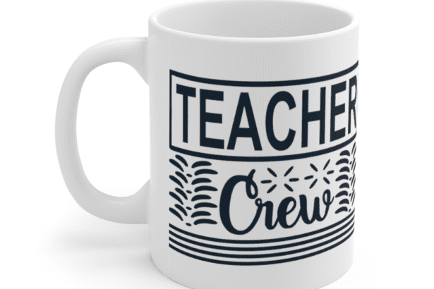 Teacher Crew – White 11oz Ceramic Coffee Mug (2)