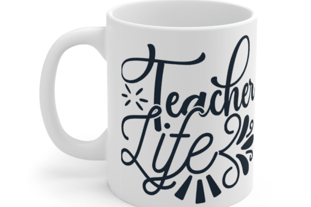 Teacher Life – White 11oz Ceramic Coffee Mug (2)