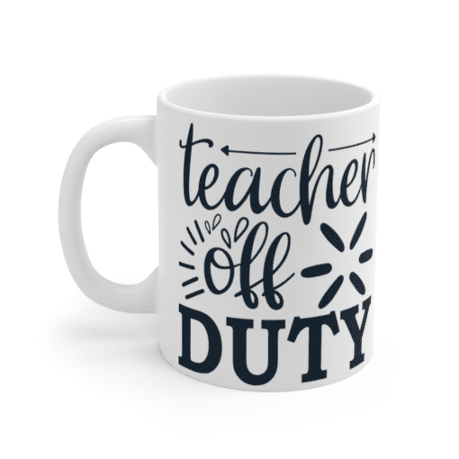 Teacher Off Duty – White 11oz Ceramic Coffee Mug