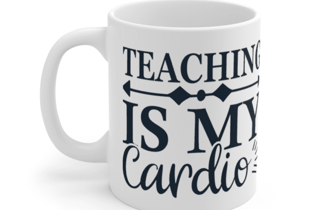 Teaching is my Cardio – White 11oz Ceramic Coffee Mug