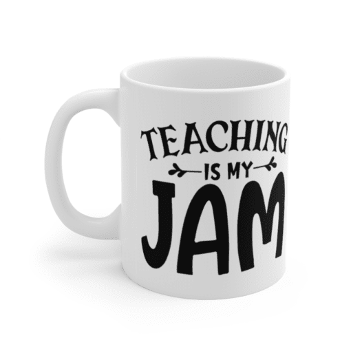Teaching is my Jam – White 11oz Ceramic Coffee Mug (3)