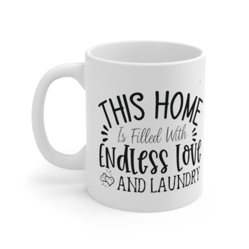 This Home is Filled with Endless Love and Laundry – White 11oz Ceramic Coffee Mug (2)
