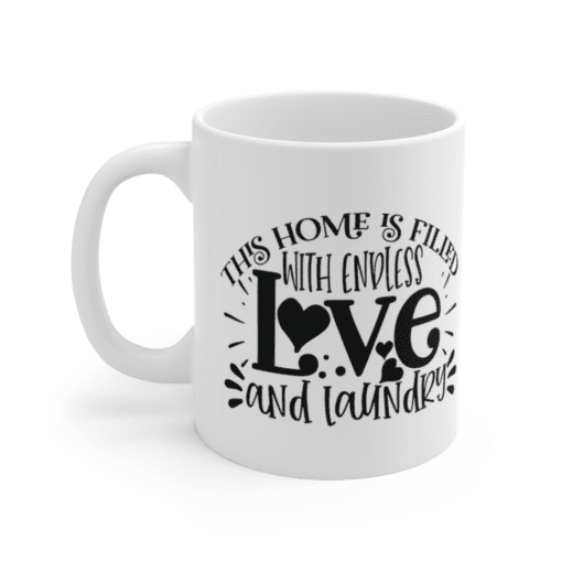 This Home is Filled with Endless Love and Laundry – White 11oz Ceramic Coffee Mug