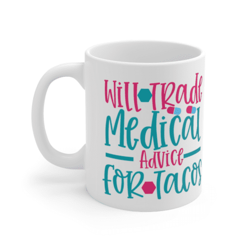 Will Trade Medical Advice For Tacos – White 11oz Ceramic Coffee Mug