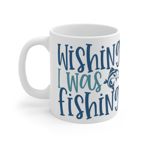 Wishing I Was Fishing – White 11oz Ceramic Coffee Mug