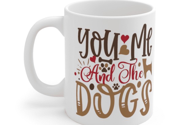 You Me and the Dogs – White 11oz Ceramic Coffee Mug