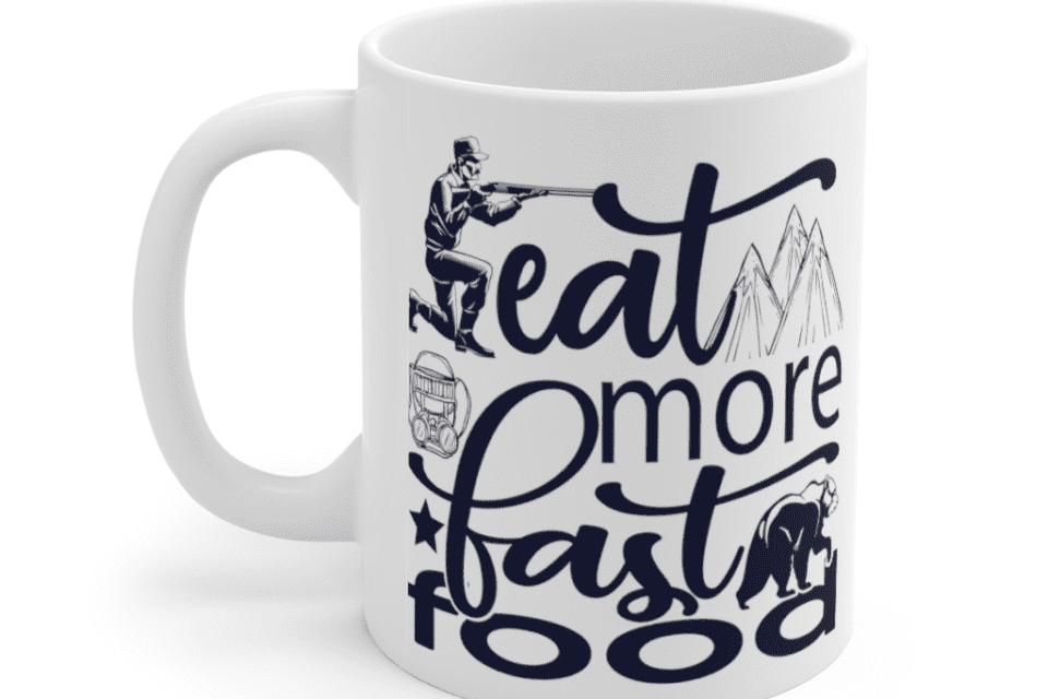 Eat More Fast Food – White 11oz Ceramic Coffee Mug (2)