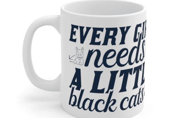 Every Girl Needs A Little Black Cats – White 11oz Ceramic Coffee Mug