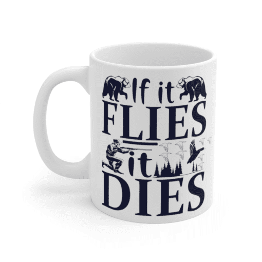 If It Flies It Dies – White 11oz Ceramic Coffee Mug (2)