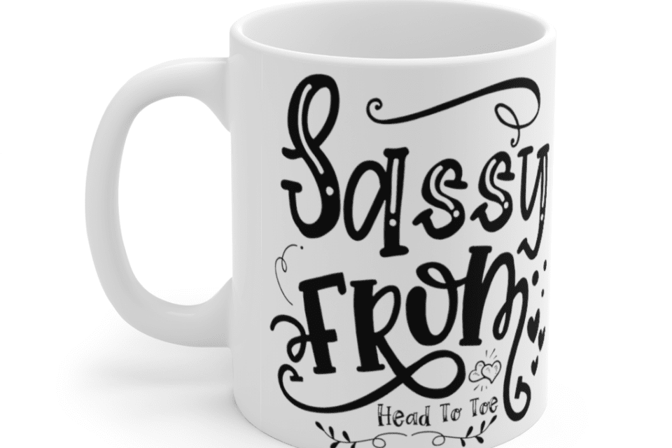 Sassy from Head to Toe – White 11oz Ceramic Coffee Mug