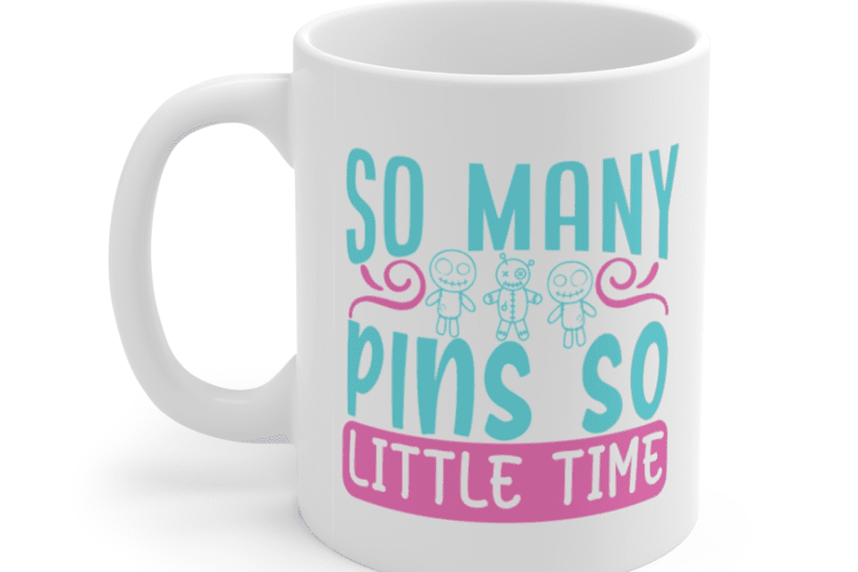 So Many Pins So Little Time – White 11oz Ceramic Coffee Mug