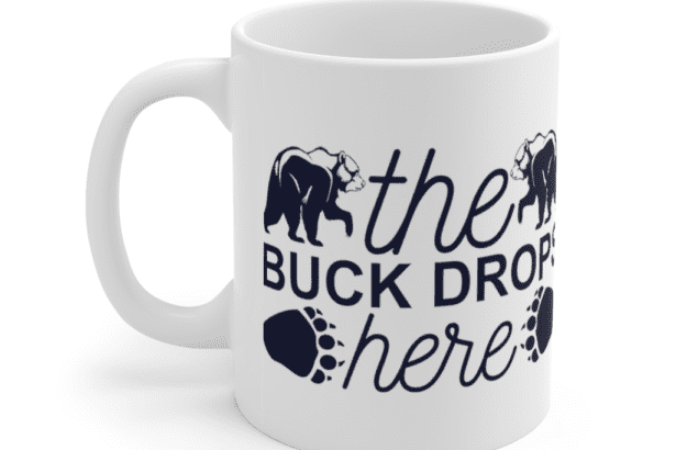The Buck Drops Here – White 11oz Ceramic Coffee Mug