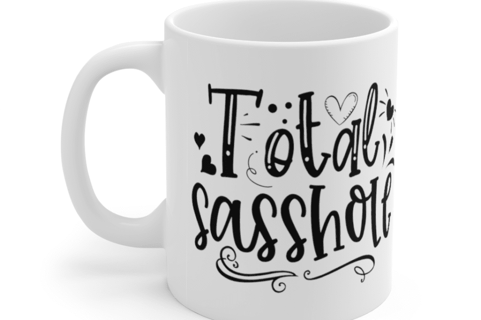 Total Sasshole – White 11oz Ceramic Coffee Mug