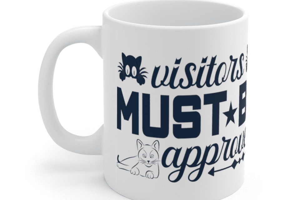 Visitors Must Be Approved – White 11oz Ceramic Coffee Mug