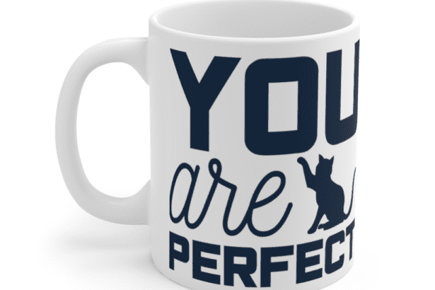 You are Perfect – White 11oz Ceramic Coffee Mug