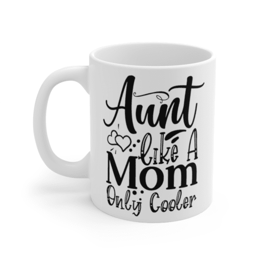 Aunt Like A Mom Only Cooler – White 11oz Ceramic Coffee Mug