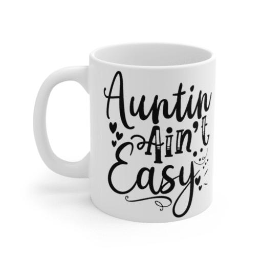 Auntin’ Ain’t Easy – White 11oz Ceramic Coffee Mug