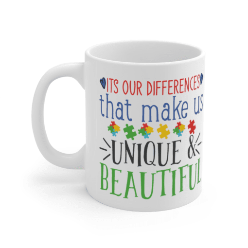 It’s Our Differences That Make Us Unique & Beautiful – White 11oz Ceramic Coffee Mug