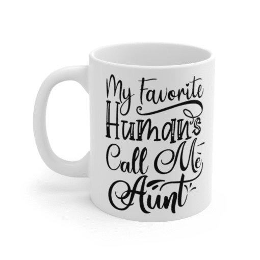 My Favorite Humans Call Me Aunt – White 11oz Ceramic Coffee Mug