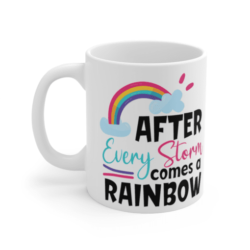 After Every Storm Comes A Rainbow – White 11oz Ceramic Coffee Mug