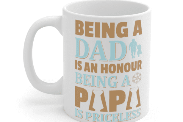 Being a Dad is an Honour Being a Papa is Priceless – White 11oz Ceramic Coffee Mug
