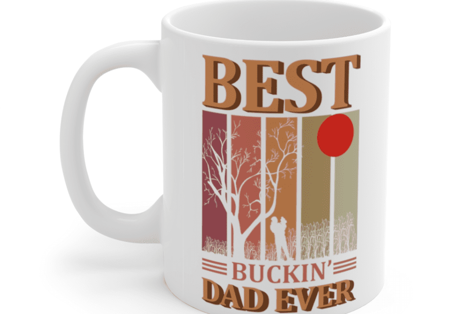 Best Buckin’ Dad Ever – White 11oz Ceramic Coffee Mug