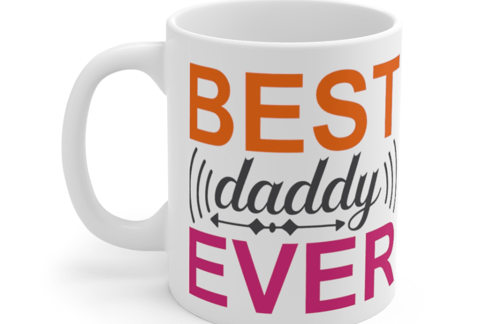 Best Daddy Ever – White 11oz Ceramic Coffee Mug (2)