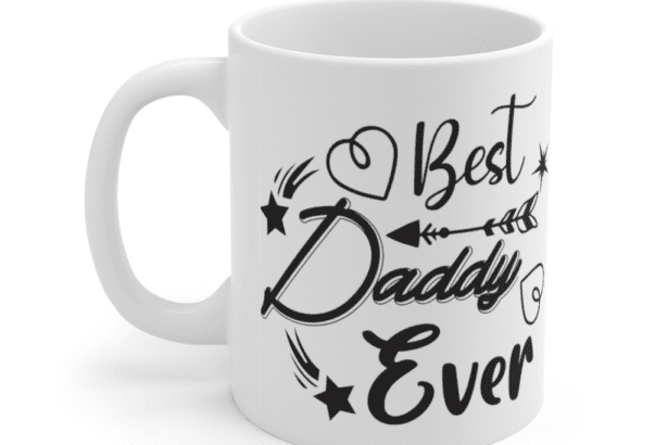 Best Daddy Ever – White 11oz Ceramic Coffee Mug (3)