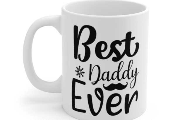 Best Daddy Ever – White 11oz Ceramic Coffee Mug (4)