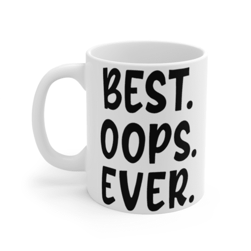 Best. Oops. Ever. – White 11oz Ceramic Coffee Mug