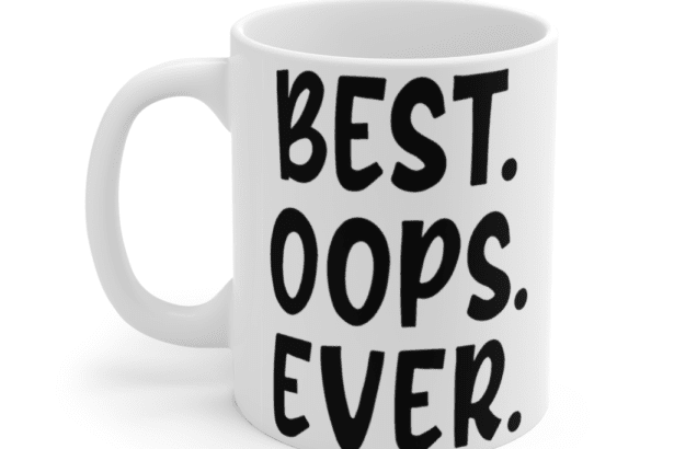 Best. Oops. Ever. – White 11oz Ceramic Coffee Mug