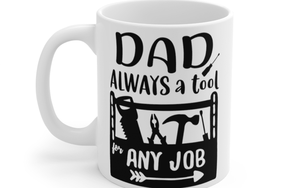 Dad Always A Tool For Any Job – White 11oz Ceramic Coffee Mug