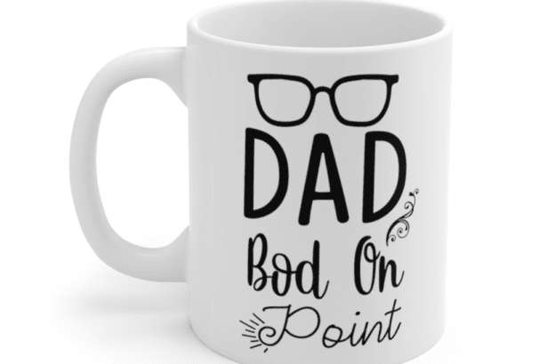 Dad Bod On Point – White 11oz Ceramic Coffee Mug (5)