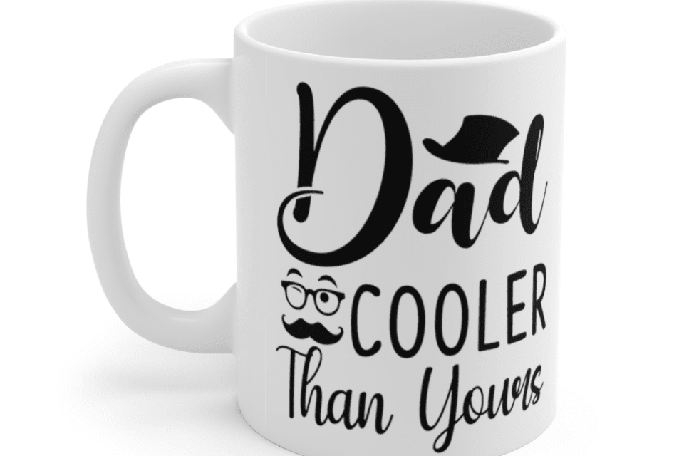 Dad Cooler Than Yours – White 11oz Ceramic Coffee Mug (4)