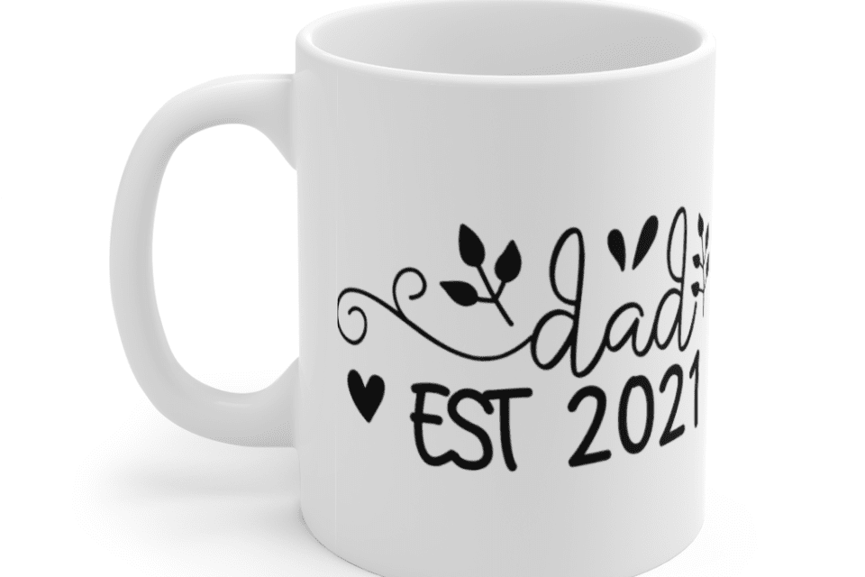 Dad Est 2021 – White 11oz Ceramic Coffee Mug (2)
