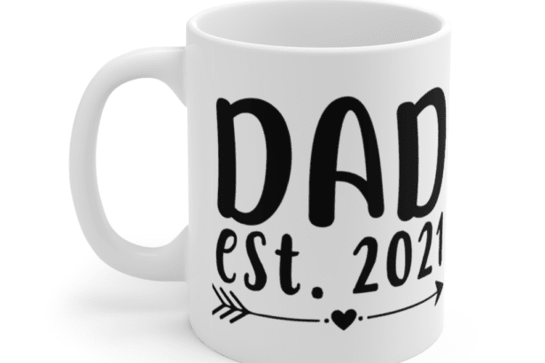 Dad Est 2021 – White 11oz Ceramic Coffee Mug (3)