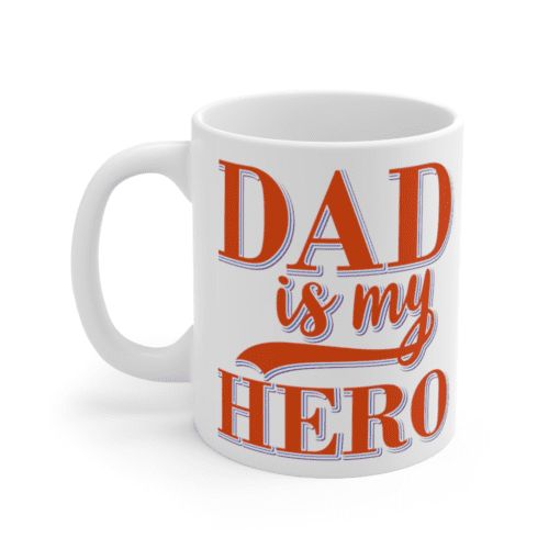 Dad is My Hero – White 11oz Ceramic Coffee Mug (3)