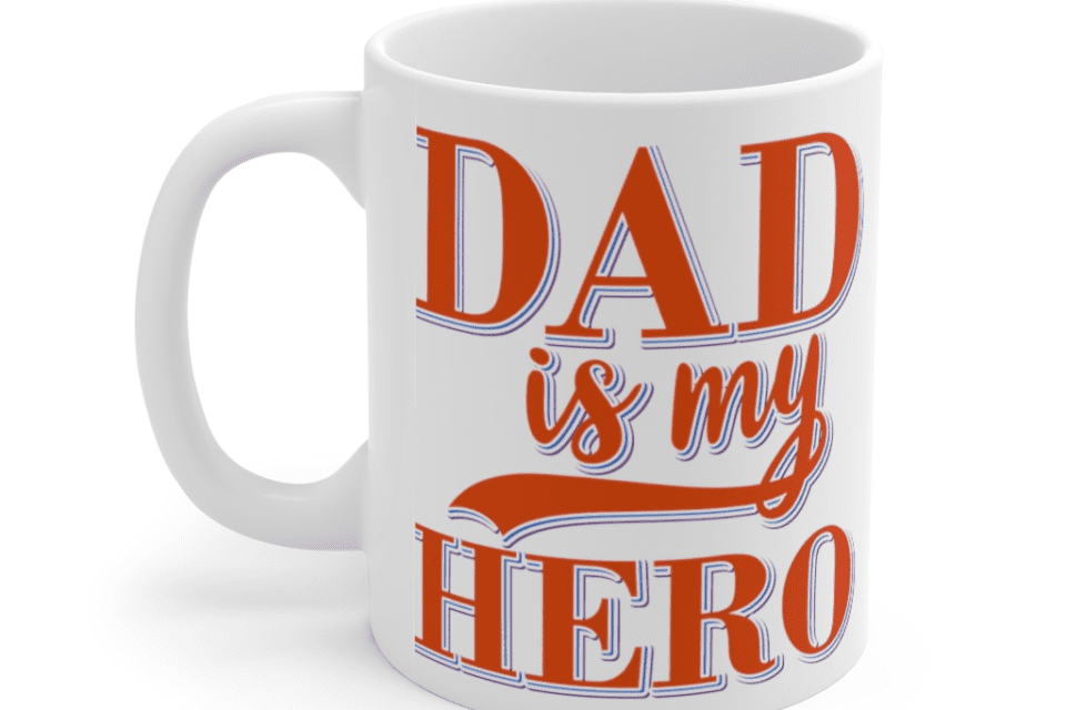 Dad is My Hero – White 11oz Ceramic Coffee Mug (3)