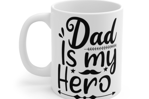 Dad is My Hero – White 11oz Ceramic Coffee Mug