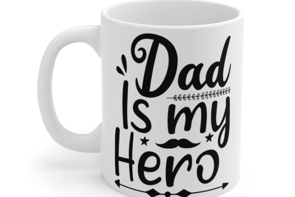 Dad is My Hero – White 11oz Ceramic Coffee Mug
