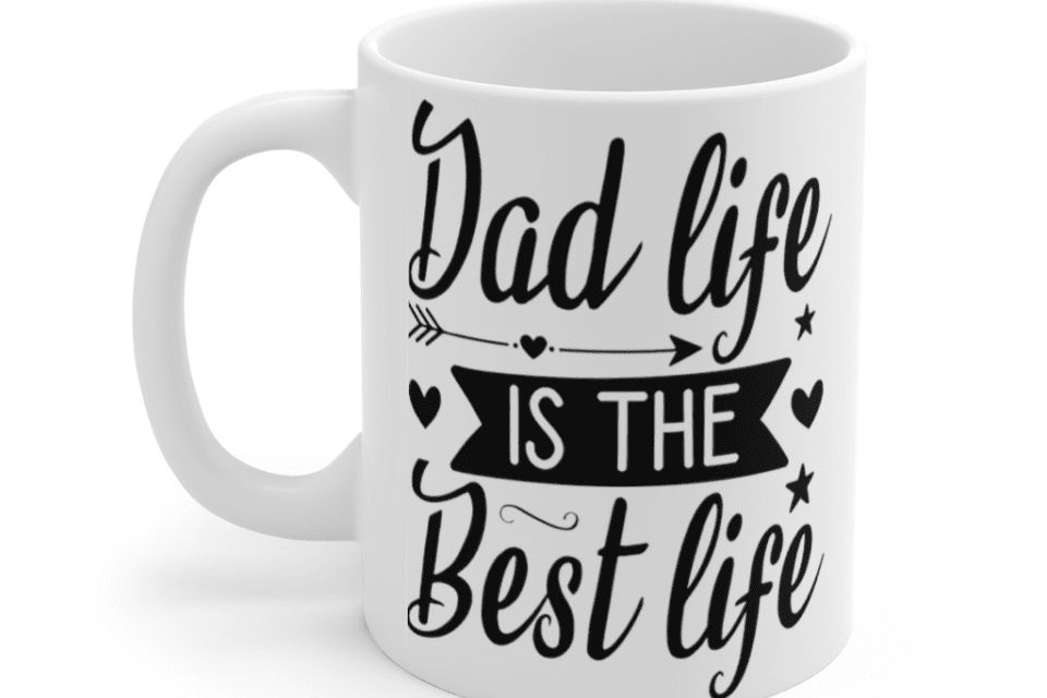 Dad Life is the Best Life – White 11oz Ceramic Coffee Mug (2)