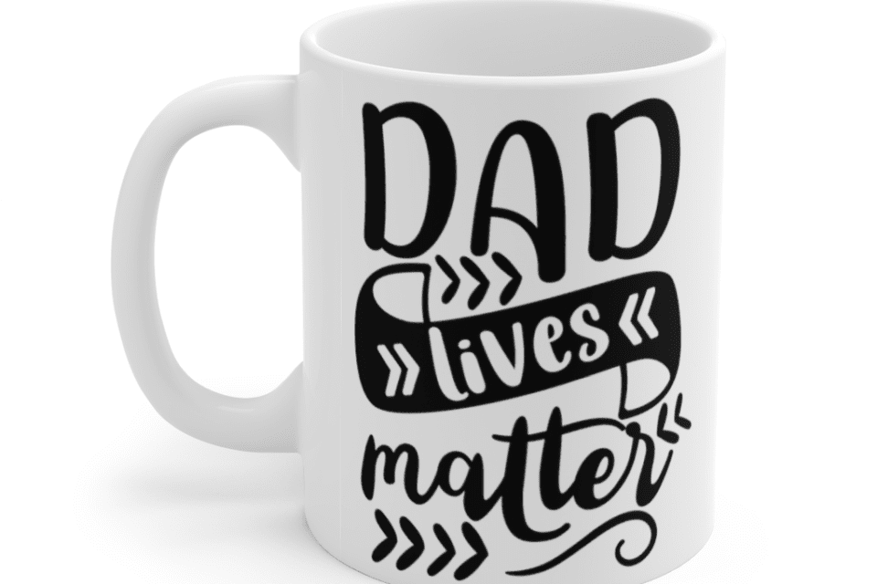 Dad Lives Matter – White 11oz Ceramic Coffee Mug (3)