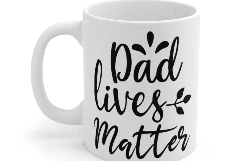 Dad Lives Matter – White 11oz Ceramic Coffee Mug