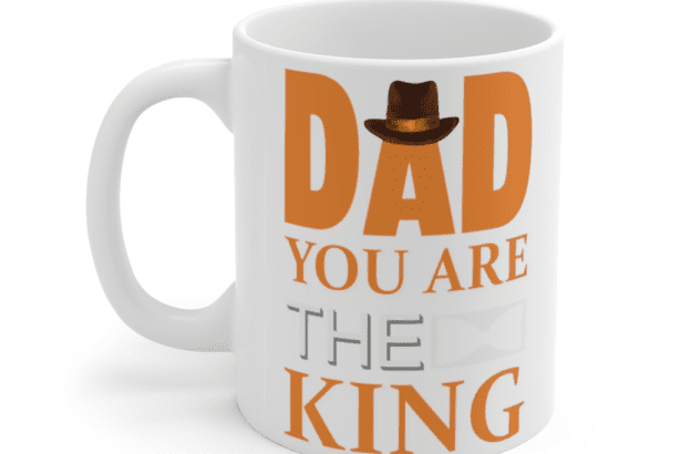 Dad You are the King – White 11oz Ceramic Coffee Mug